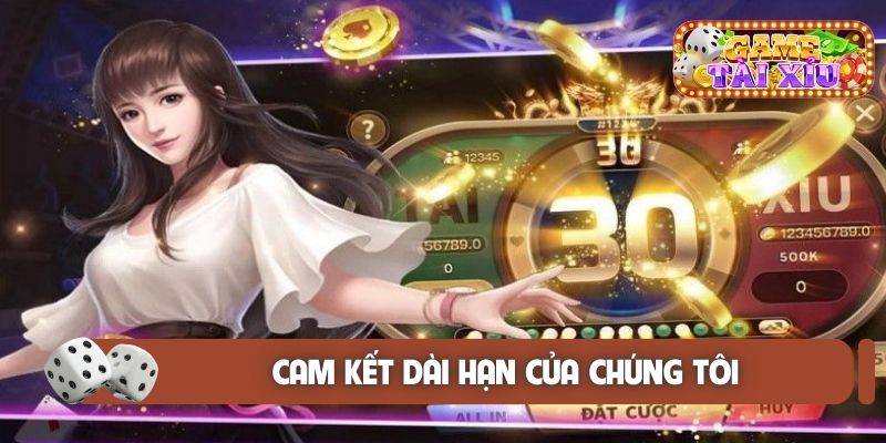Cam kết dài hạn của chúng tôi