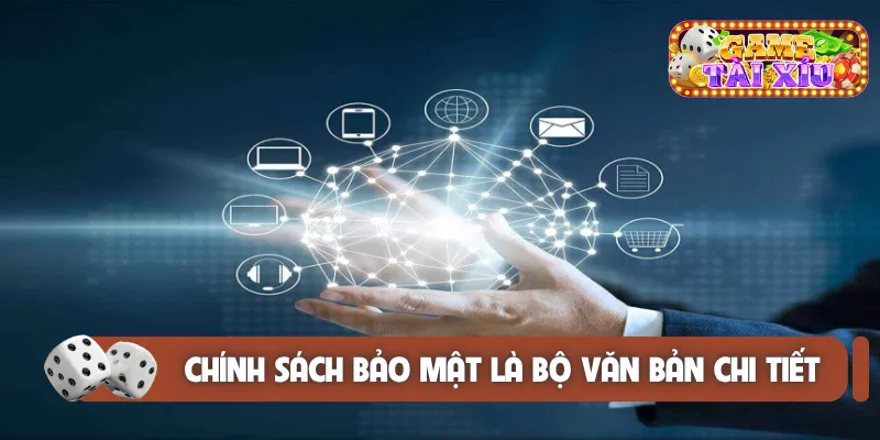 Chính sách bảo mật là bộ văn bản chi tiết