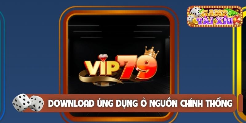 Download ứng dụng ở nguồn chính thống